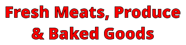 Fresh Meats, Produce & Baked Goods